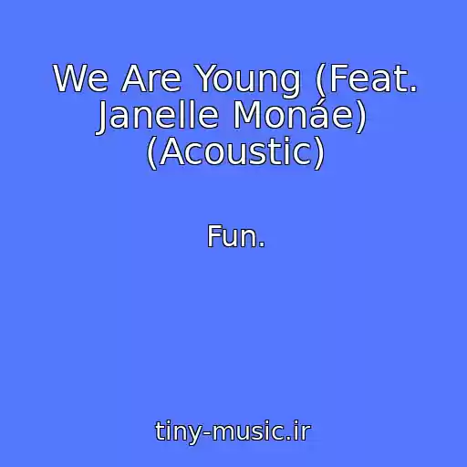 کاور آهنگ We Are Young (Feat. Janelle Monáe) (Acoustic) از Fun.