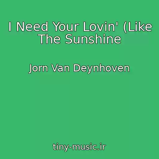 کاور آهنگ I Need Your Lovin' (Like The Sunshine از Jorn Van Deynhoven