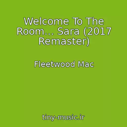 کاور آهنگ Welcome To The Room... Sara (2017 Remaster) از Fleetwood Mac