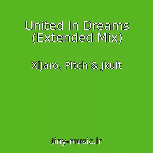 کاور آهنگ United In Dreams (Extended Mix) از Xijaro, Pitch & Jkult