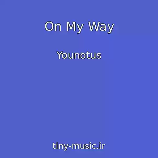کاور آهنگ On My Way از Younotus
