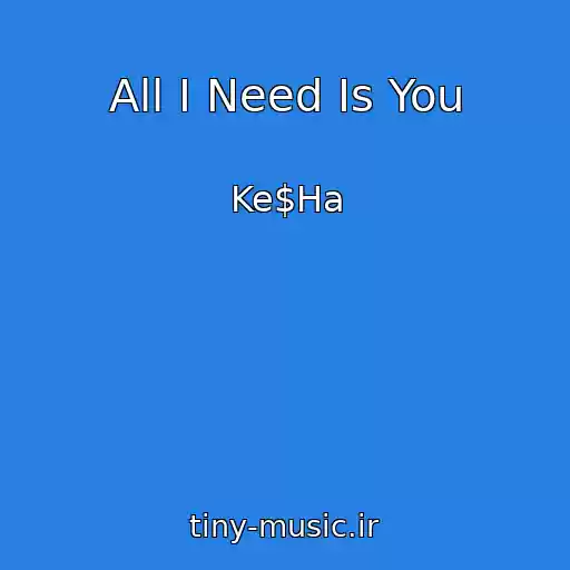 کاور آهنگ All I Need Is You از Ke$Ha