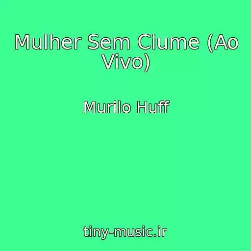 کاور آهنگ Mulher Sem Ciume (Ao Vivo) از Murilo Huff
