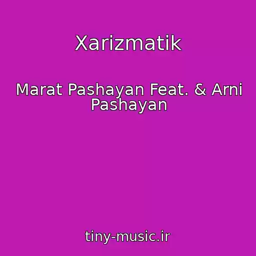 کاور آهنگ Xarizmatik از Marat Pashayan Feat. & Arni Pashayan