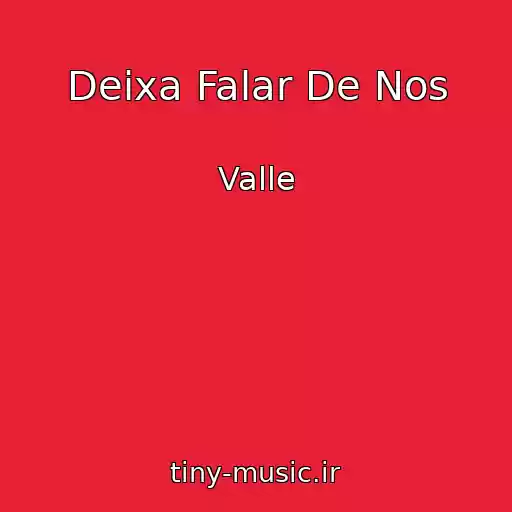 کاور آهنگ Deixa Falar De Nos از Valle