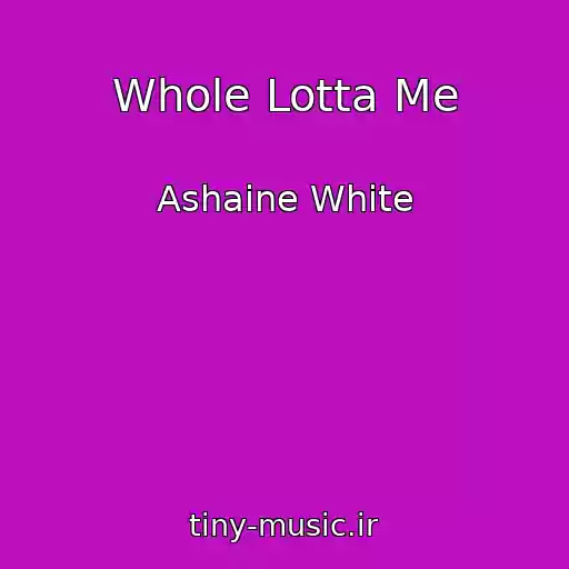 کاور آهنگ Whole Lotta Me از Ashaine White