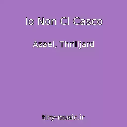 کاور آهنگ Io Non Ci Casco از Azael, Thrilljard
