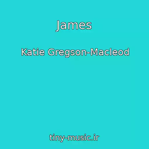 کاور آهنگ James از Katie Gregson-Macleod