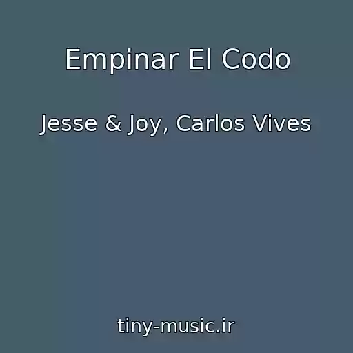 کاور آهنگ Empinar El Codo از Jesse & Joy, Carlos Vives