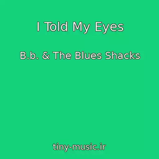 کاور آهنگ I Told My Eyes از B.b. & The Blues Shacks