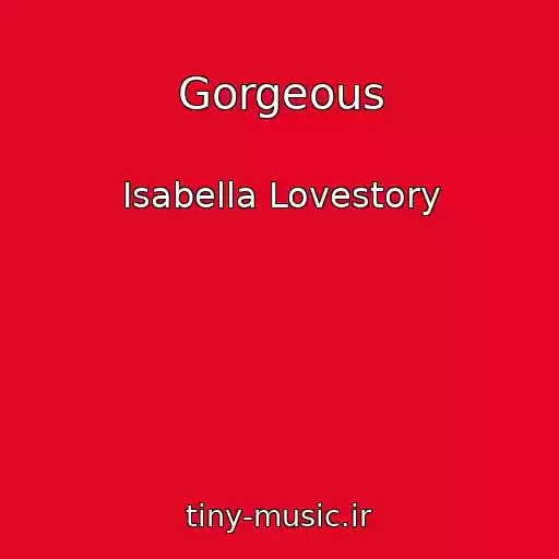 کاور آهنگ Gorgeous از Isabella Lovestory