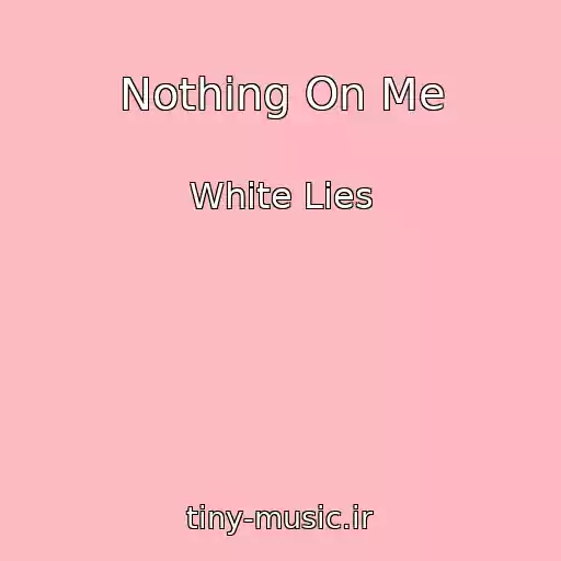 کاور آهنگ Nothing On Me از White Lies
