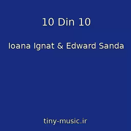 کاور آهنگ 10 Din 10 از Ioana Ignat & Edward Sanda