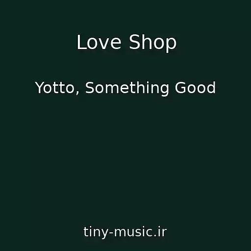 کاور آهنگ Love Shop از Yotto, Something Good
