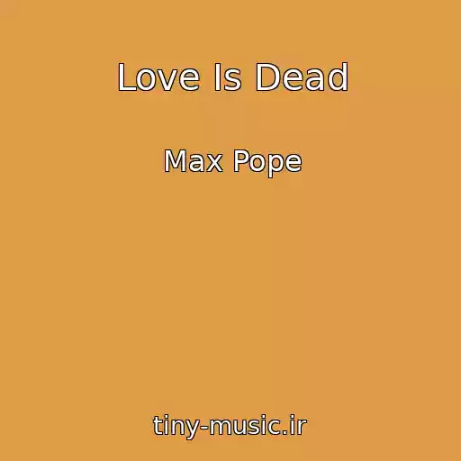 کاور آهنگ Love Is Dead از Max Pope