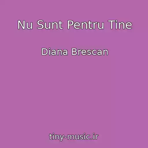 کاور آهنگ Nu Sunt Pentru Tine از Diana Brescan