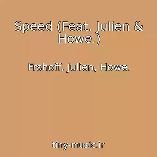 کاور آهنگ Speed (Feat. Julien & Howe.) از Frshoff, Julien, Howe.