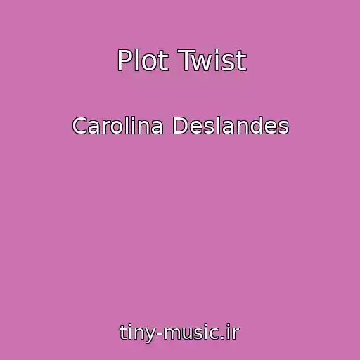 کاور آهنگ Plot Twist از Carolina Deslandes