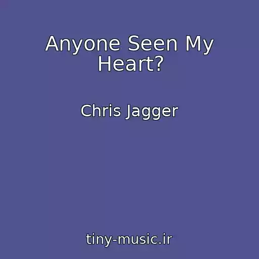 کاور آهنگ Anyone Seen My Heart? از Chris Jagger
