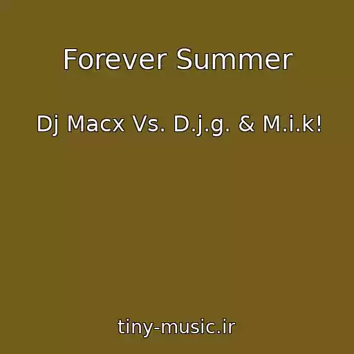کاور آهنگ Forever Summer از Dj Macx Vs. D.j.g. & M.i.k!