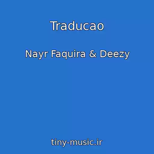 کاور آهنگ Traducao از Nayr Faquira & Deezy