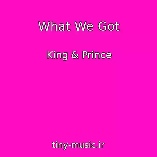 کاور آهنگ What We Got از King & Prince