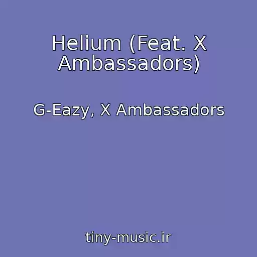 کاور آهنگ Helium (Feat. X Ambassadors) از G-Eazy, X Ambassadors