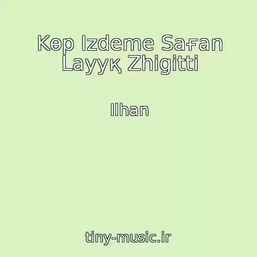 کاور آهنگ Kөp Іzdeme Saғan Layyқ Zhіgіttі از Ilhan