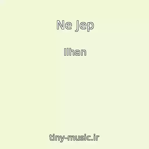 کاور آهنگ Ne Jep از Ilhan