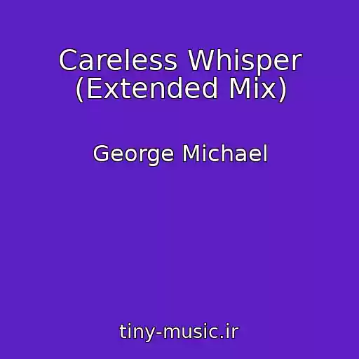 کاور آهنگ Careless Whisper (Extended Mix) از George Michael
