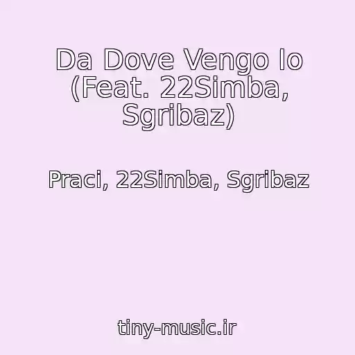 کاور آهنگ Da Dove Vengo Io (Feat. 22Simba, Sgribaz) از Praci, 22Simba, Sgribaz