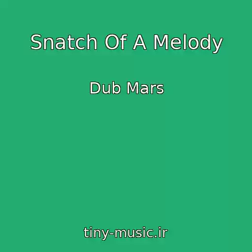 کاور آهنگ Snatch Of A Melody از Dub Mars