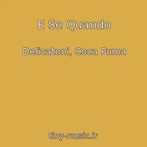 کاور آهنگ E Se Quando از Delicatoni, Coca Puma