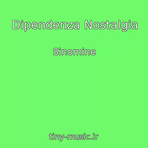 کاور آهنگ Dipendenza Nostalgia از Sinomine