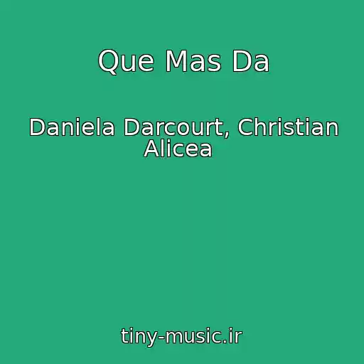 کاور آهنگ Que Mas Da از Daniela Darcourt, Christian Alicea  