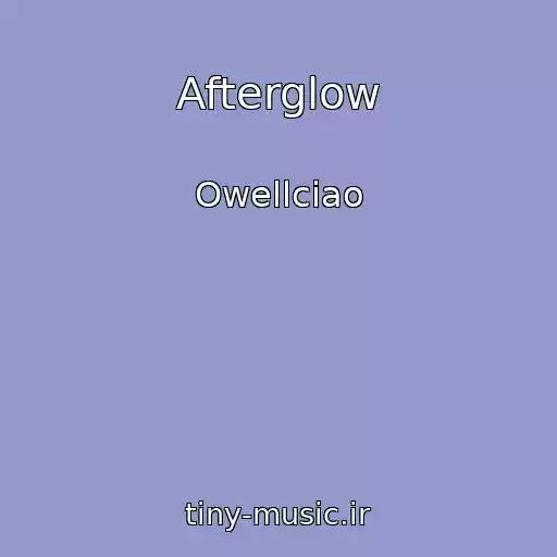کاور آهنگ Afterglow از Owellciao