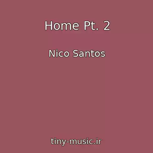 کاور آهنگ Home Pt. 2 از Nico Santos