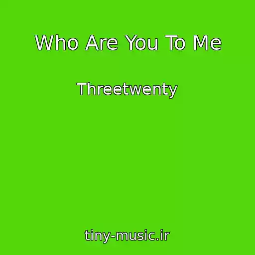 کاور آهنگ Who Are You To Me از Threetwenty