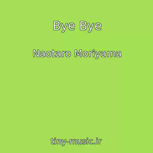 کاور آهنگ Bye Bye از Naotaro Moriyama