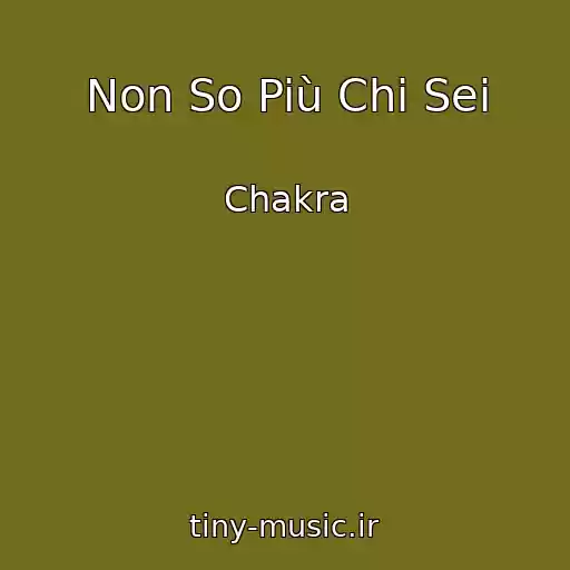 کاور آهنگ Non So Più Chi Sei از Chakra
