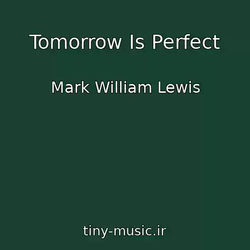کاور آهنگ Tomorrow Is Perfect از Mark William Lewis