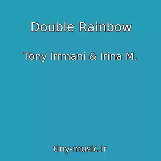 کاور آهنگ Double Rainbow از Tony Irrmani & Irina M.