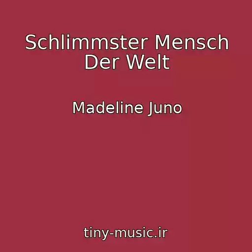 کاور آهنگ Schlimmster Mensch Der Welt از Madeline Juno