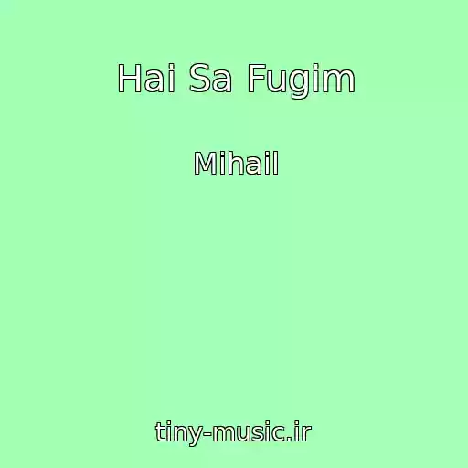 کاور آهنگ Hai Sa Fugim از Mihail