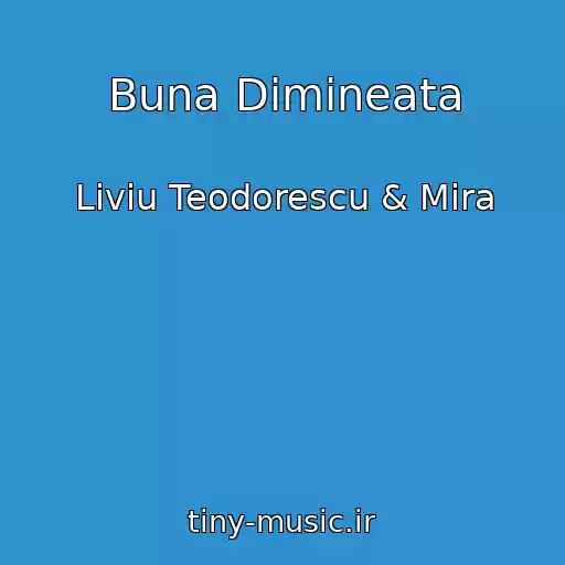 کاور آهنگ Buna Dimineata از Liviu Teodorescu & Mira