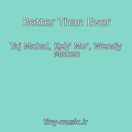 کاور آهنگ Better Than Ever از Taj Mahal, Keb' Mo', Wendy Moten