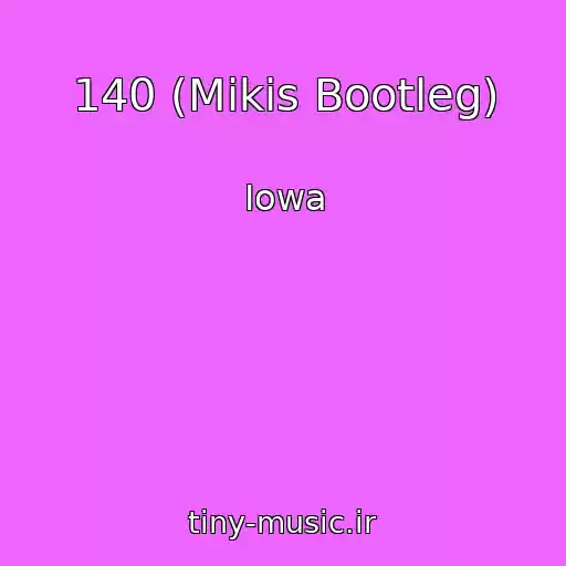 کاور آهنگ 140 (Mikis Bootleg) از Iowa