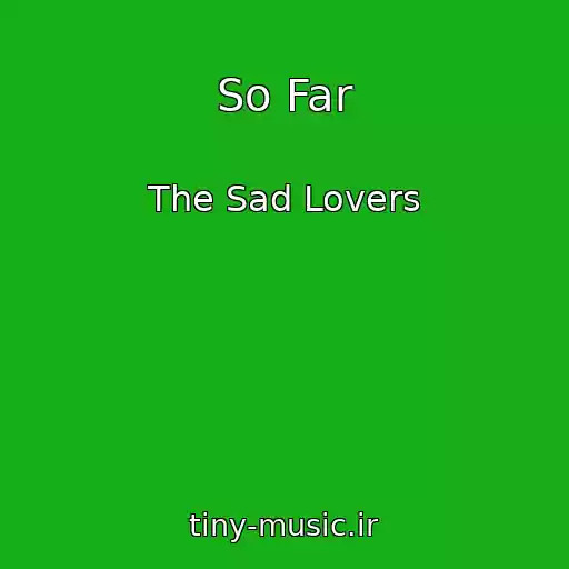 کاور آهنگ So Far از The Sad Lovers