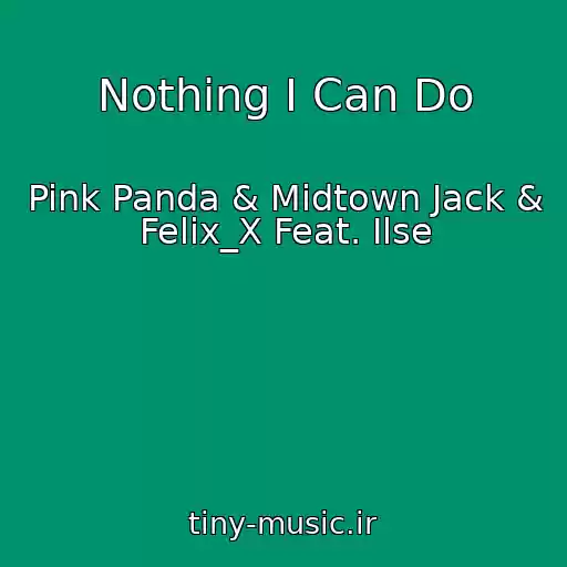 کاور آهنگ Nothing I Can Do از Pink Panda & Midtown Jack & Felix_X Feat. Ilse