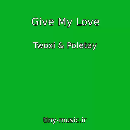 کاور آهنگ Give My Love از Twoxi & Poletay
